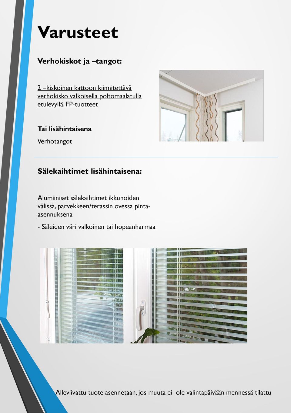 Sälekaihtimet lisähintaisena: Alumiiniset sälekaihtimet ikkunoiden välissä,