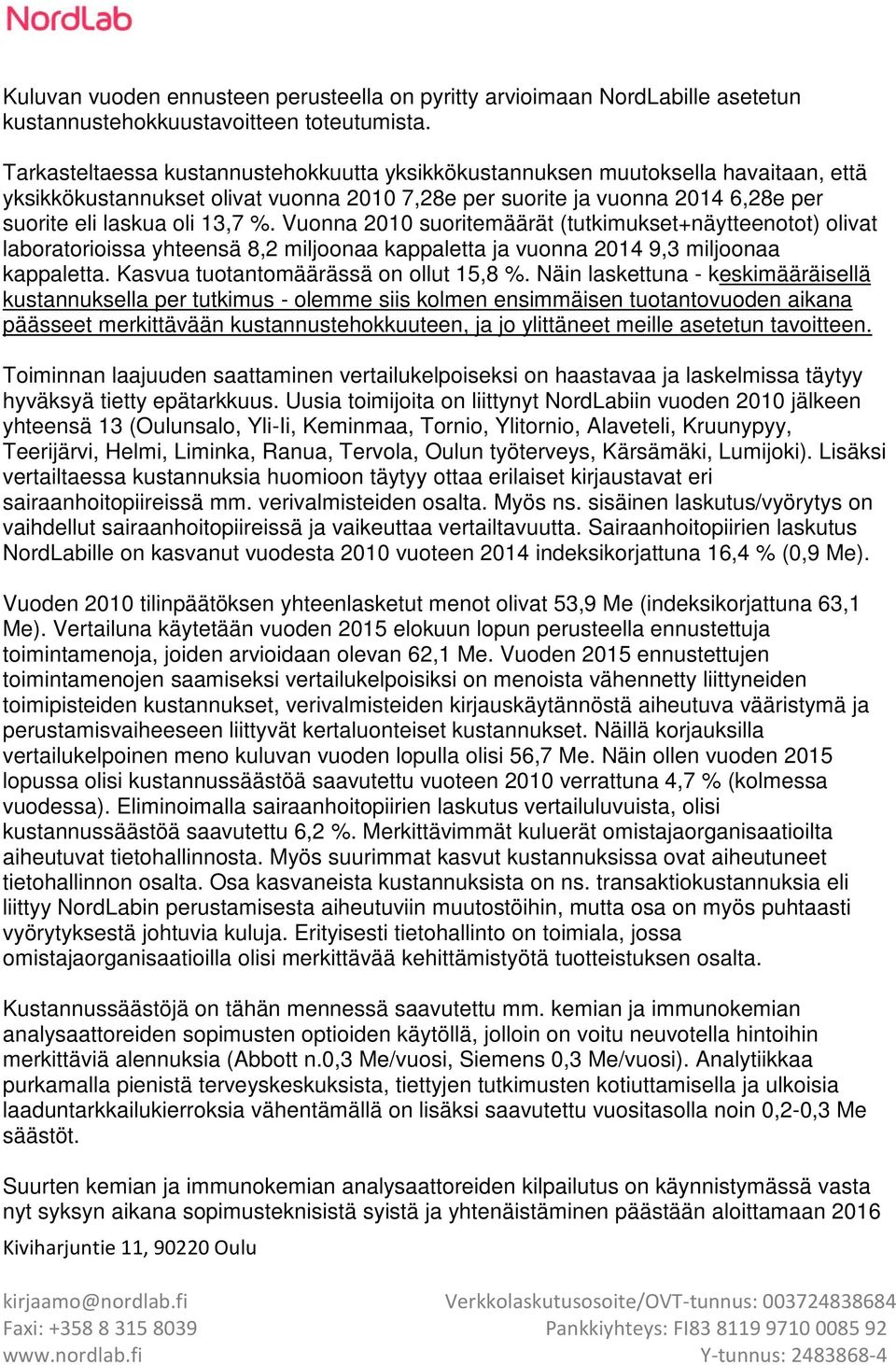 Vuonna 2010 suoritemäärät (tutkimukset+näytteenotot) olivat laboratorioissa yhteensä 8,2 miljoonaa kappaletta ja vuonna 2014 9,3 miljoonaa kappaletta. Kasvua tuotantomäärässä on ollut 15,8 %.