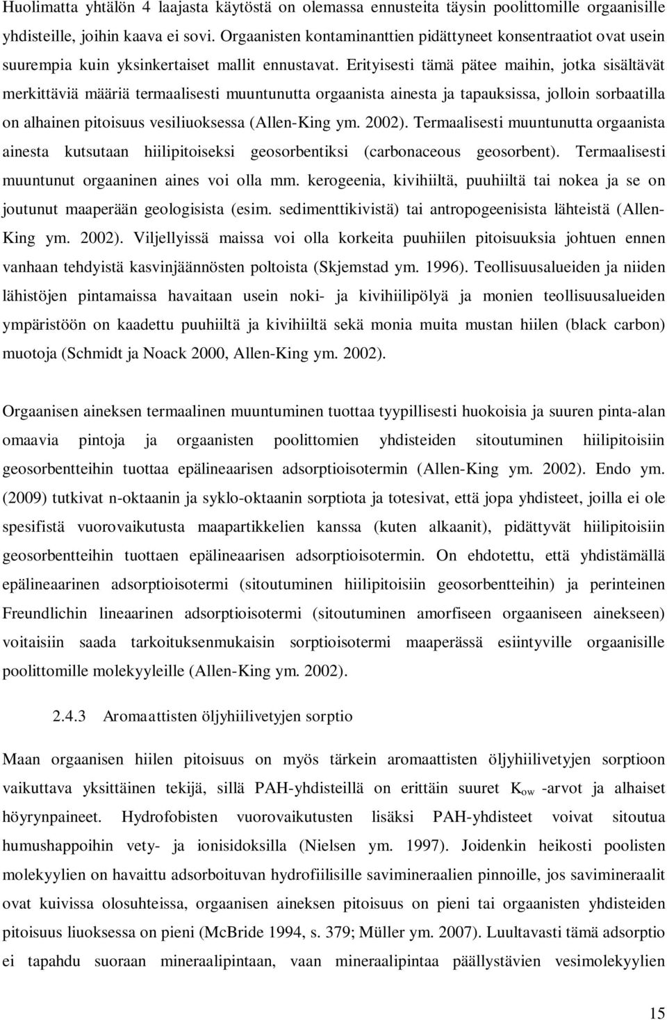 Erityisesti tämä pätee maihin, jotka sisältävät merkittäviä määriä termaalisesti muuntunutta orgaanista ainesta ja tapauksissa, jolloin sorbaatilla on alhainen pitoisuus vesiliuoksessa (Allen-King ym.