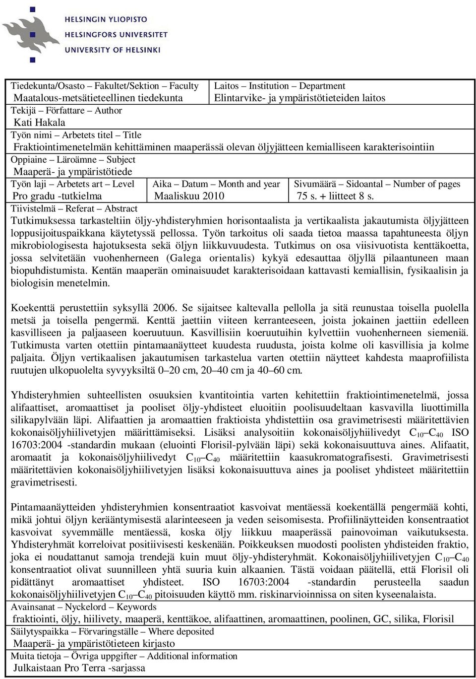 Level Pro gradu -tutkielma Aika Datum Month and year Maaliskuu 2010 Sivumäärä Sidoantal Number of pages 75 s. + liitteet 8 s.