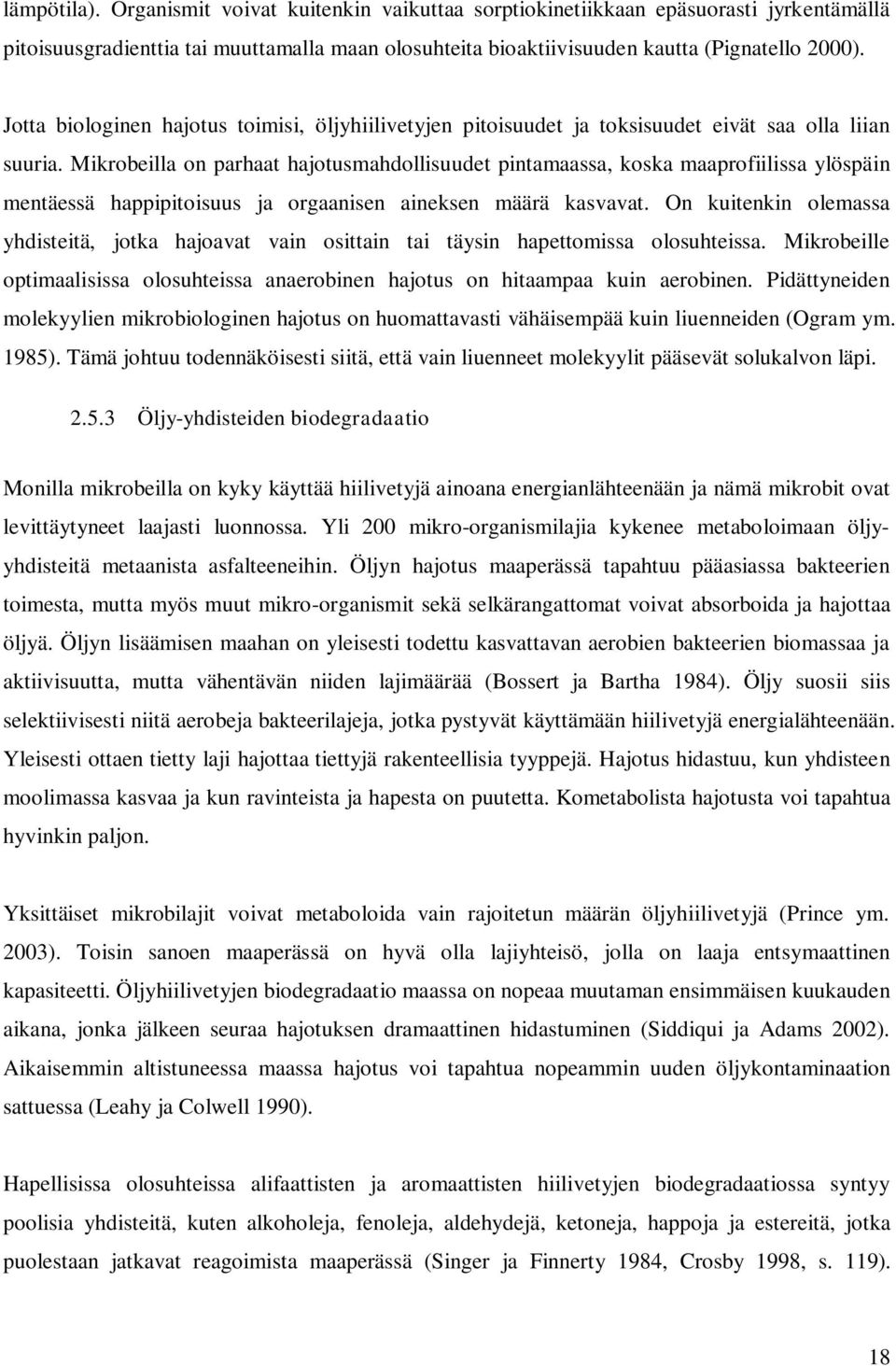 Mikrobeilla on parhaat hajotusmahdollisuudet pintamaassa, koska maaprofiilissa ylöspäin mentäessä happipitoisuus ja orgaanisen aineksen määrä kasvavat.
