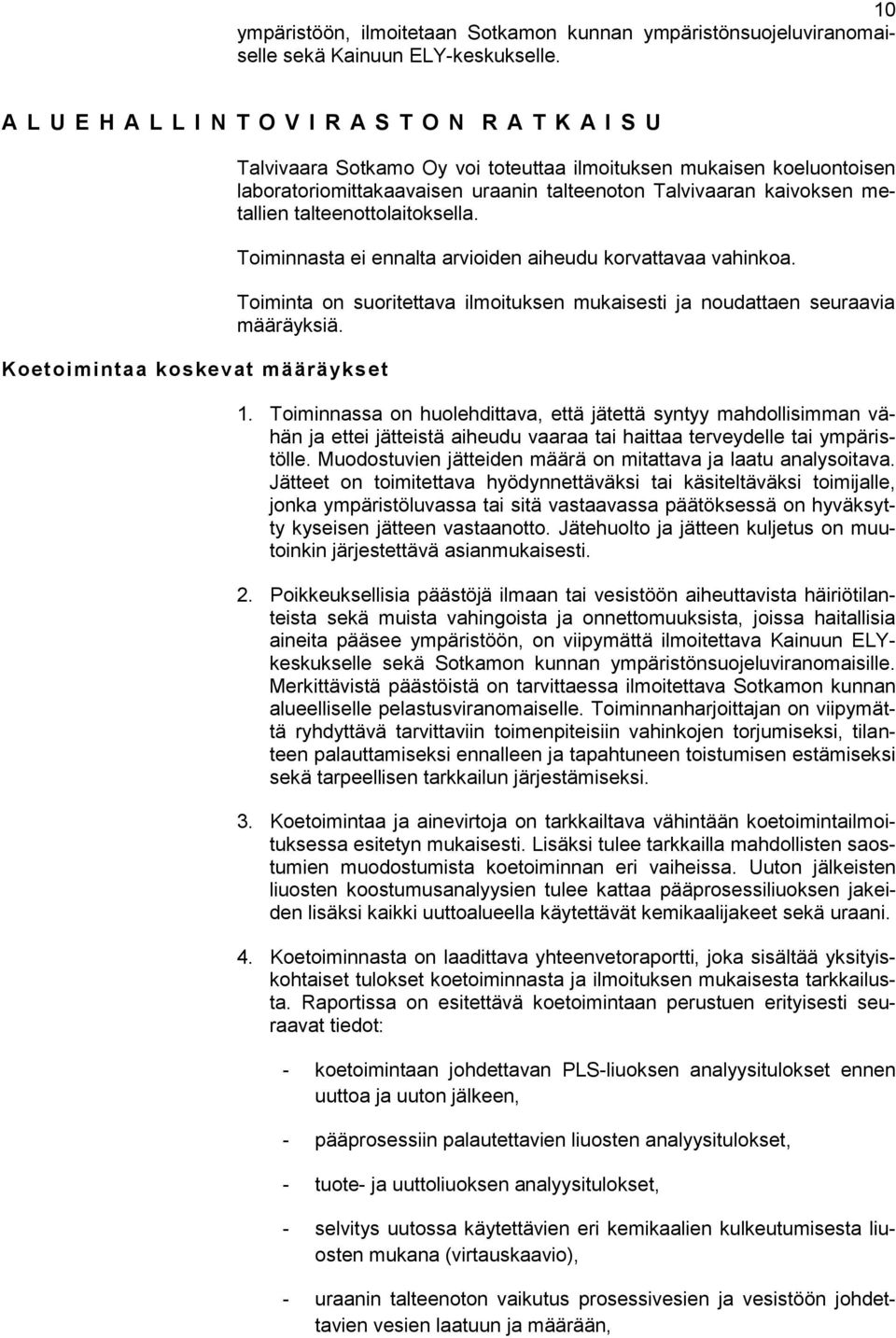 talteenoton Talvivaaran kaivoksen metallien talteenottolaitoksella. Toiminnasta ei ennalta arvioiden aiheudu korvattavaa vahinkoa.