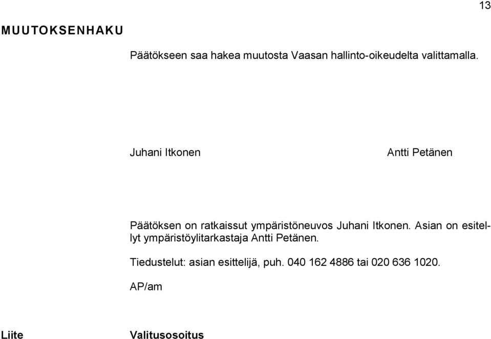 Juhani Itkonen Antti Petänen Päätöksen on ratkaissut ympäristöneuvos Juhani