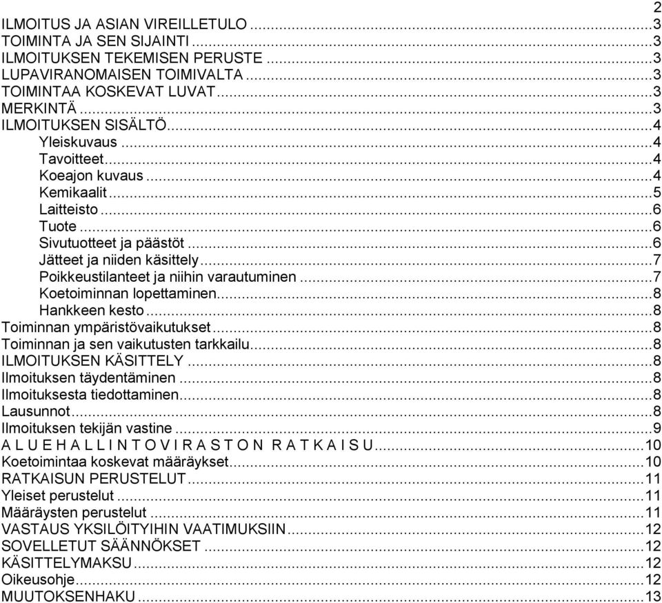 .. 7 Poikkeustilanteet ja niihin varautuminen... 7 Koetoiminnan lopettaminen... 8 Hankkeen kesto... 8 Toiminnan ympäristövaikutukset... 8 Toiminnan ja sen vaikutusten tarkkailu.