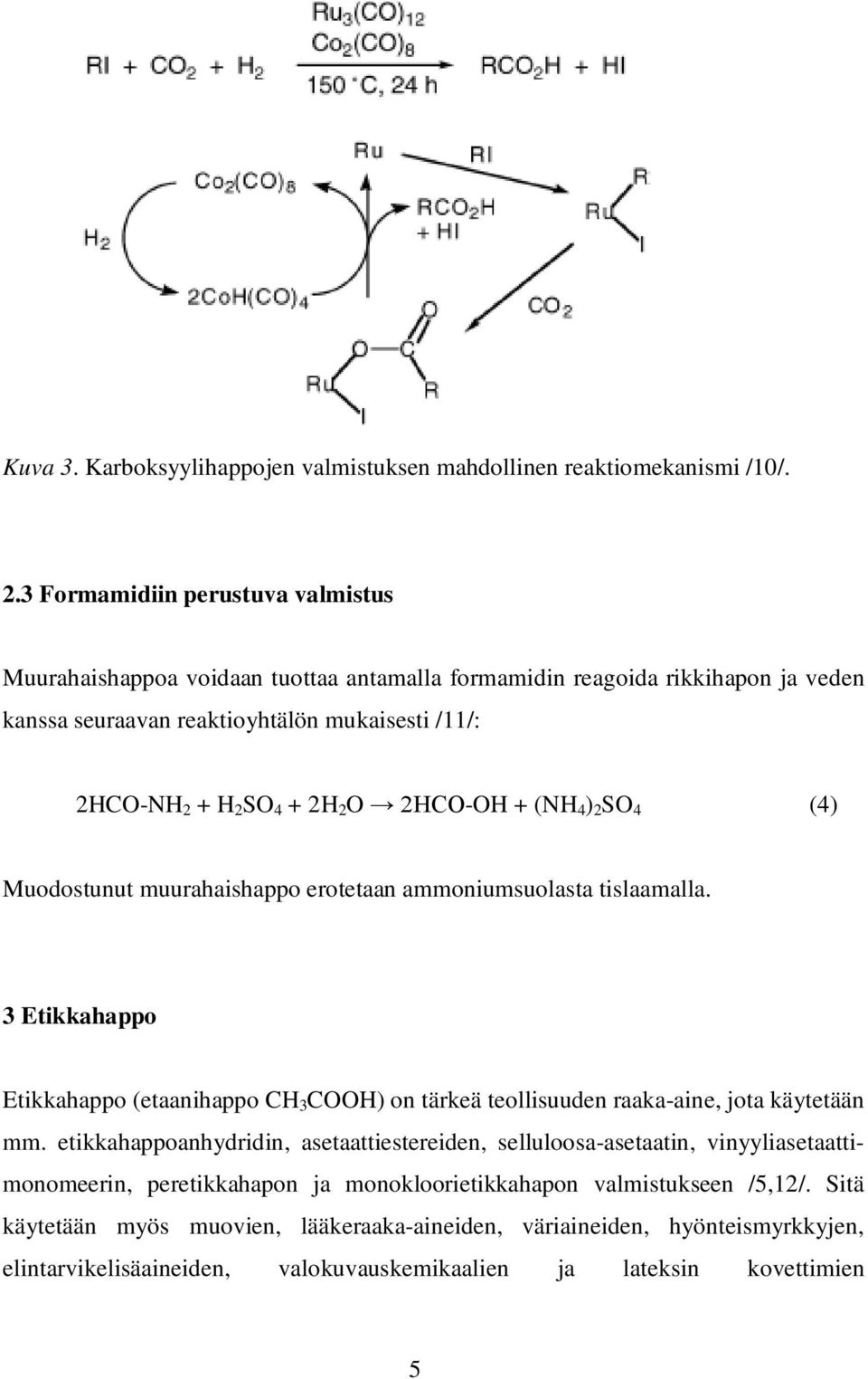 2HCO-OH + (NH 4 ) 2 SO 4 (4) Muodostunut muurahaishappo erotetaan ammoniumsuolasta tislaamalla.