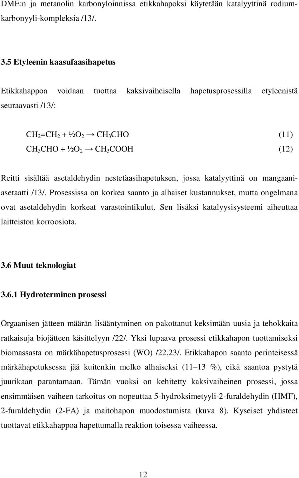 sisältää asetaldehydin nestefaasihapetuksen, jossa katalyyttinä on mangaaniasetaatti /13/.