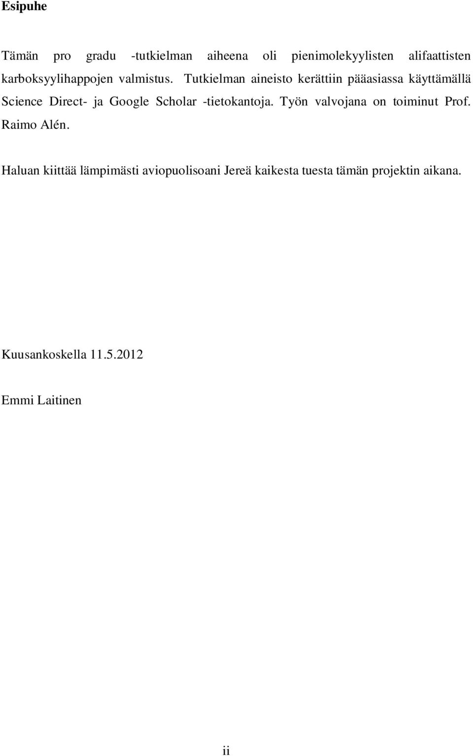Tutkielman aineisto kerättiin pääasiassa käyttämällä Science Direct- ja Google Scholar