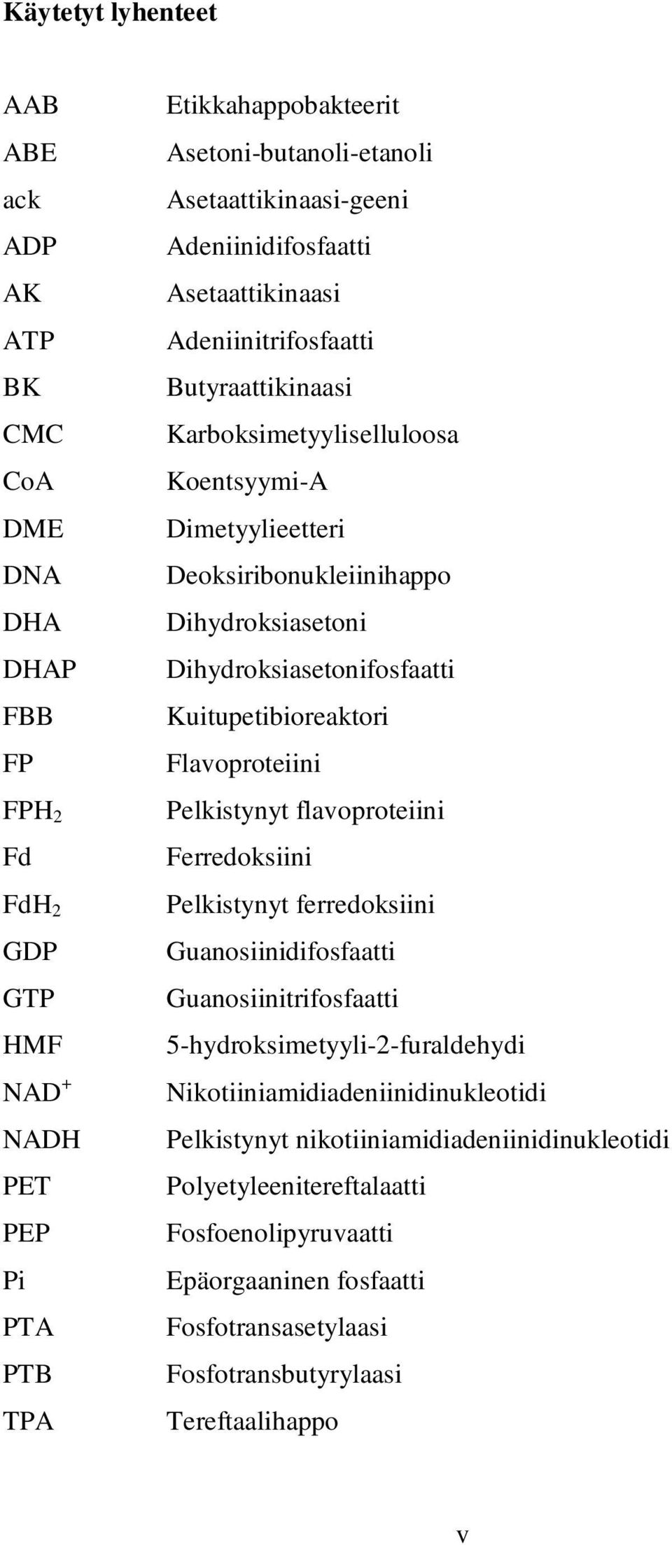 Dihydroksiasetonifosfaatti Kuitupetibioreaktori Flavoproteiini Pelkistynyt flavoproteiini Ferredoksiini Pelkistynyt ferredoksiini Guanosiinidifosfaatti Guanosiinitrifosfaatti