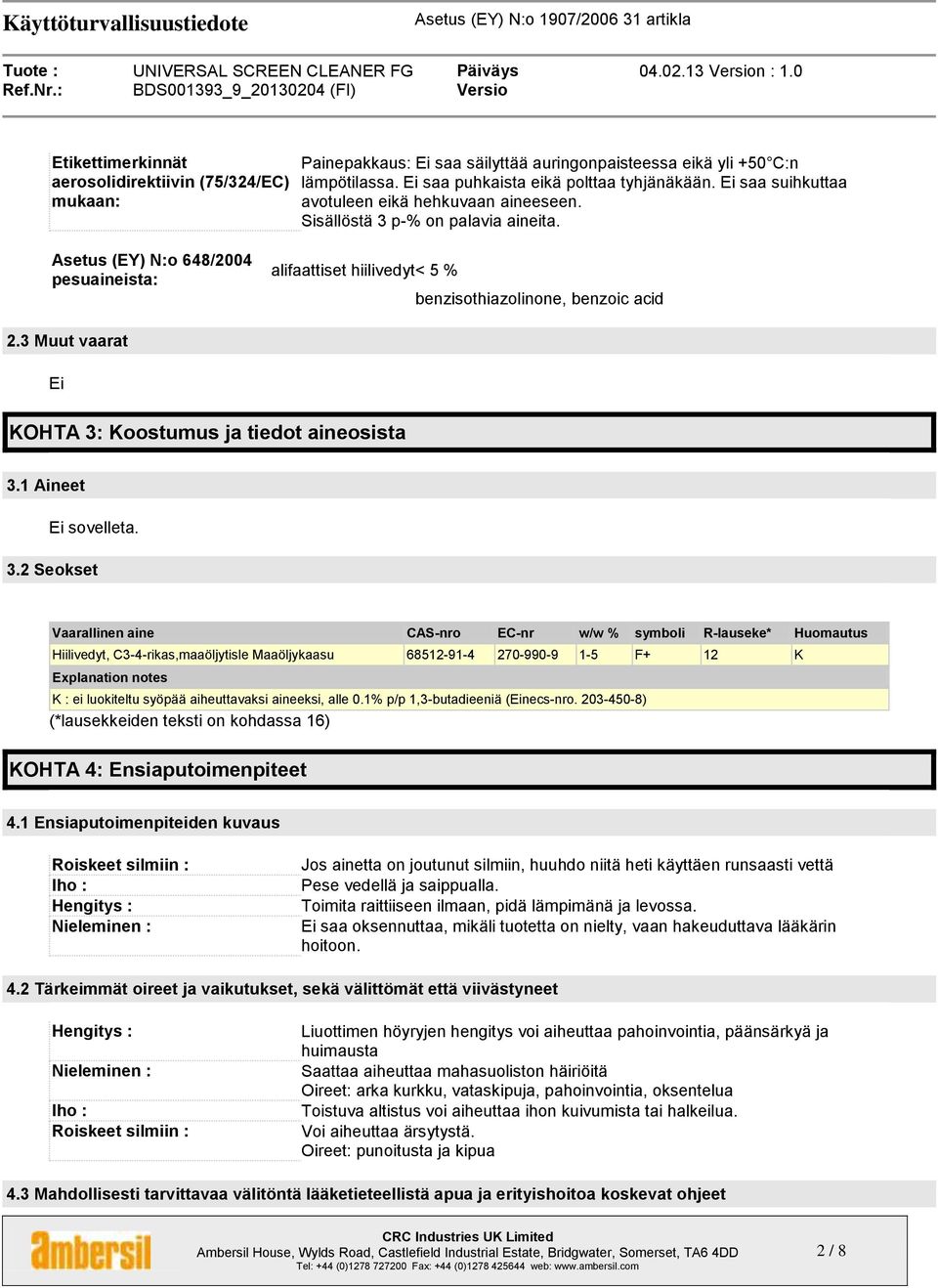 3 Muut vaarat Ei KOHTA 3: Koostumus ja tiedot aineosista 3.1 Aineet 3.