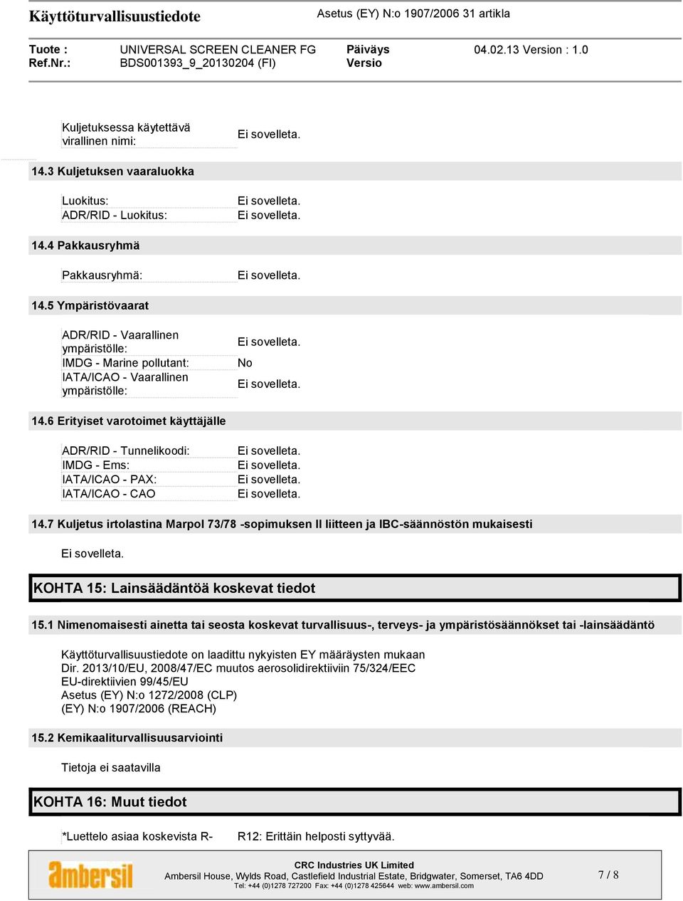 6 Erityiset varotoimet käyttäjälle ADR/RID - Tunnelikoodi: IMDG - Ems: IATA/ICAO - PAX: IATA/ICAO - CAO 14.