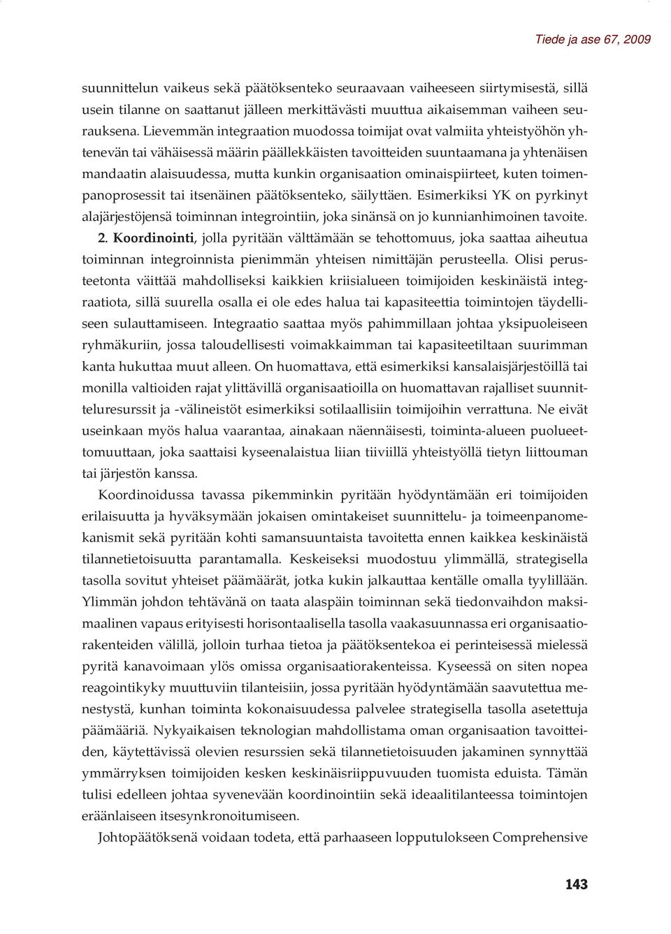 organisaation ominaispiirteet, kuten toimenpanoprosessit tai itsenäinen päätöksenteko, säilyttäen.
