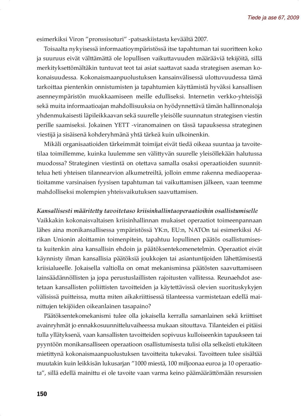 teot tai asiat saattavat saada strategisen aseman kokonaisuudessa.