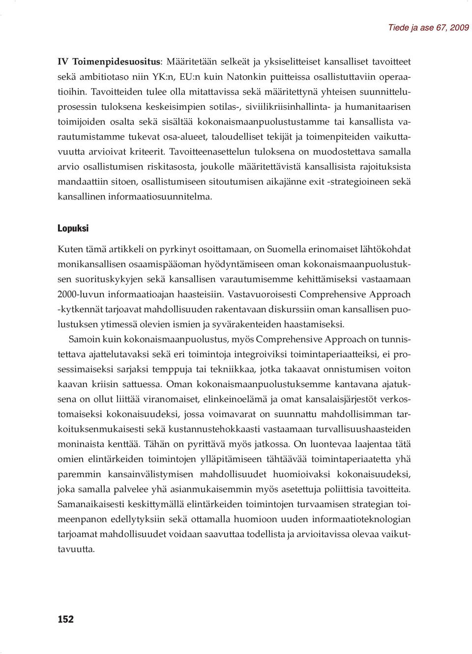 kokonaismaanpuolustustamme tai kansallista varautumistamme tukevat osa-alueet, taloudelliset tekijät ja toimenpiteiden vaikuttavuutta arvioivat kriteerit.