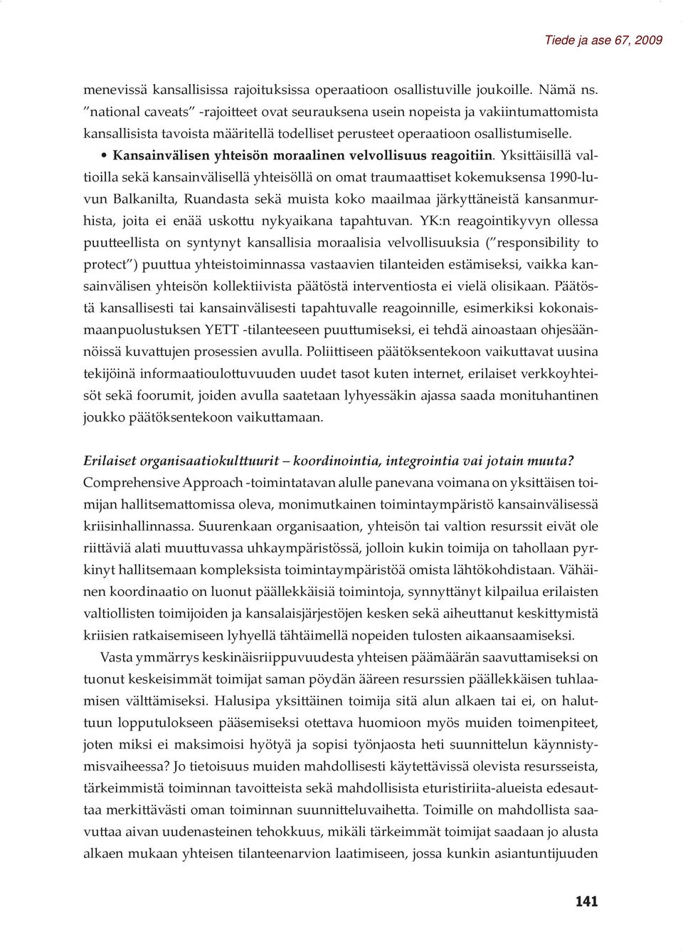 Kansainvälisen yhteisön moraalinen velvollisuus reagoitiin.
