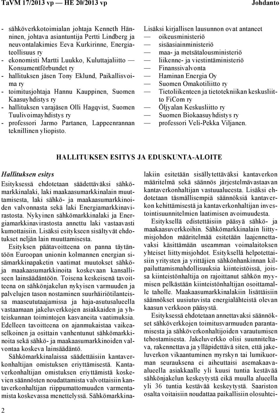 - professori Jarmo Partanen, Lappeenrannan teknillinen yliopisto.