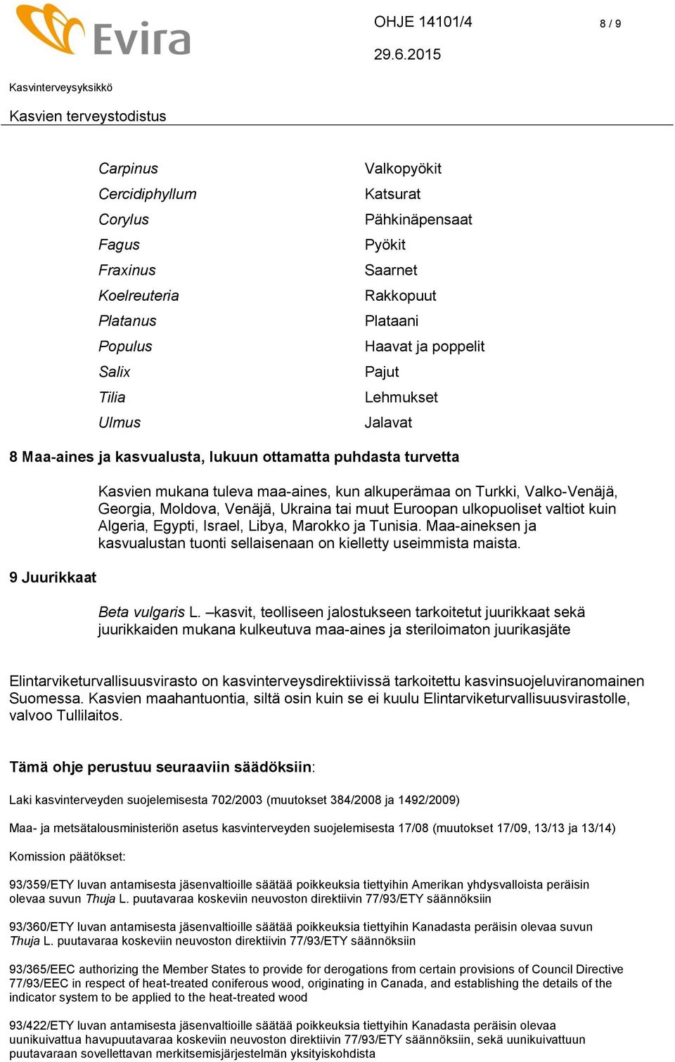 Moldova, Venäjä, Ukraina tai muut Euroopan ulkopuoliset valtiot kuin Algeria, Egypti, Israel, Libya, Marokko ja Tunisia.