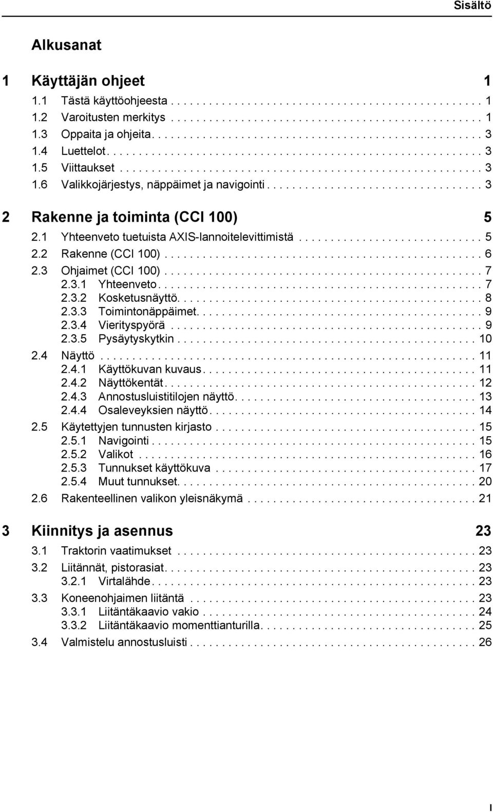................................. 3 2 Rakenne ja toiminta (CCI 100) 5 2.1 Yhteenveto tuetuista AXIS-lannoitelevittimistä............................. 5 2.2 Rakenne (CCI 100).................................................. 6 2.