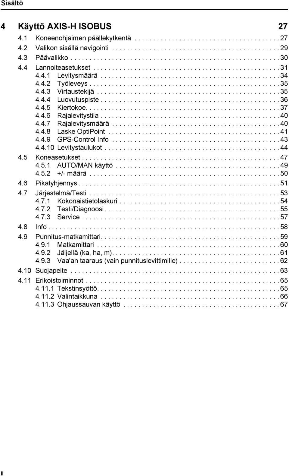4.2 Työleveys................................................... 35 4.4.3 Virtaustekijä................................................. 35 4.4.4 Luovutuspiste................................................ 36 4.