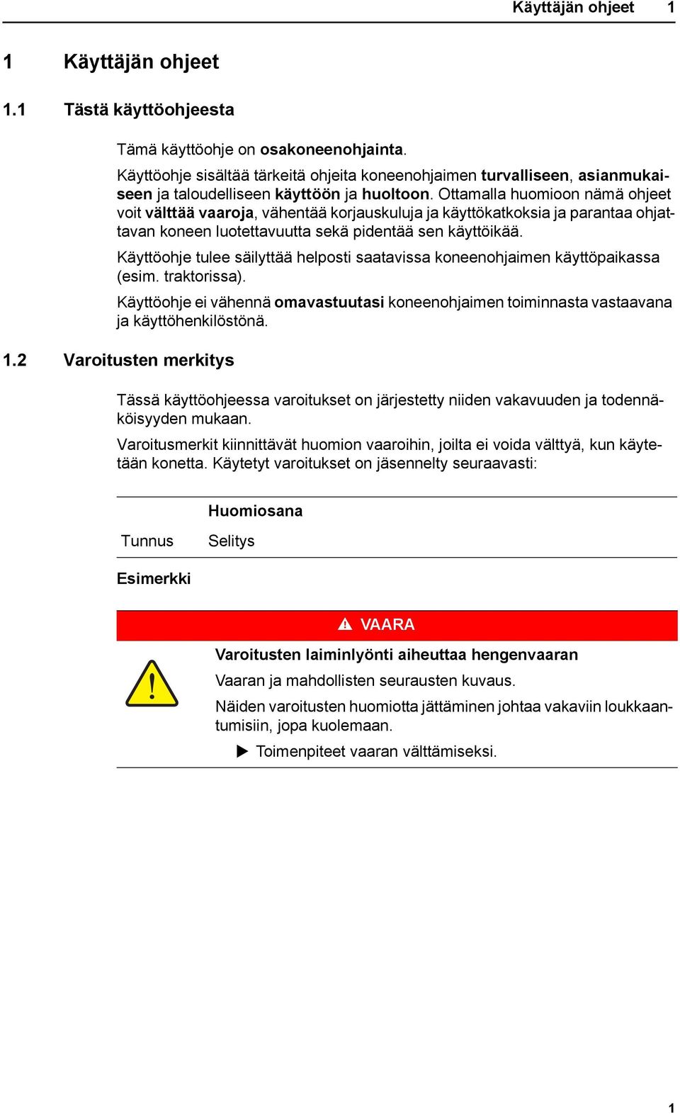Ottamalla huomioon nämä ohjeet voit välttää vaaroja, vähentää korjauskuluja ja käyttökatkoksia ja parantaa ohjattavan koneen luotettavuutta sekä pidentää sen käyttöikää.