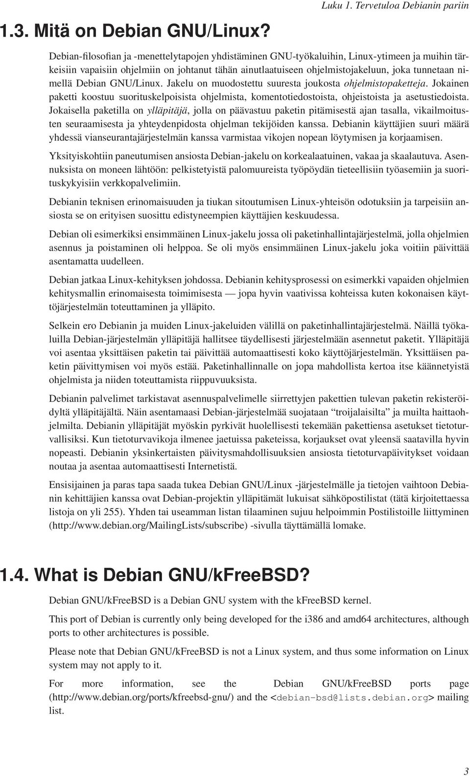 ohjelmistojakeluun, joka tunnetaan nimellä Debian GNU/Linux. Jakelu on muodostettu suuresta joukosta ohjelmistopaketteja.