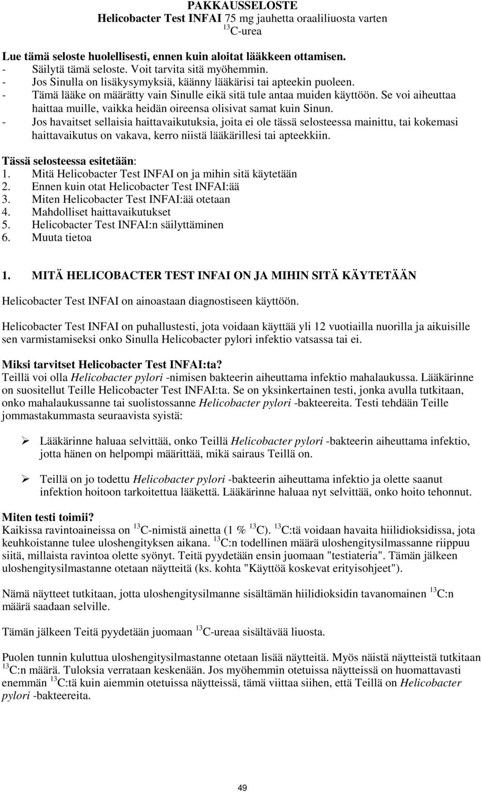Se voi aiheuttaa haittaa muille, vaikka heidän oireensa olisivat samat kuin Sinun.