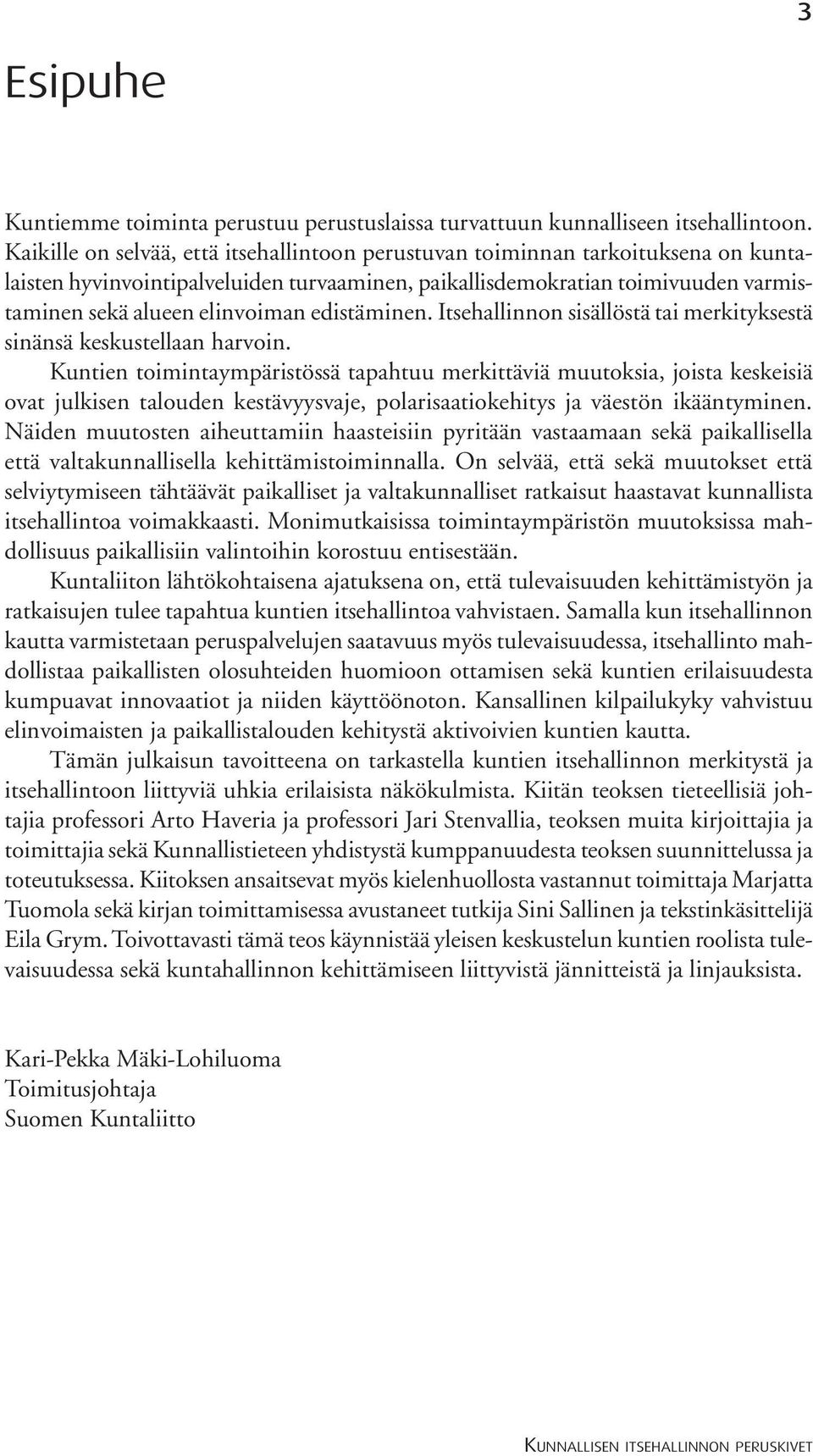 edistäminen. Itsehallinnon sisällöstä tai merkityksestä sinänsä keskustellaan harvoin.