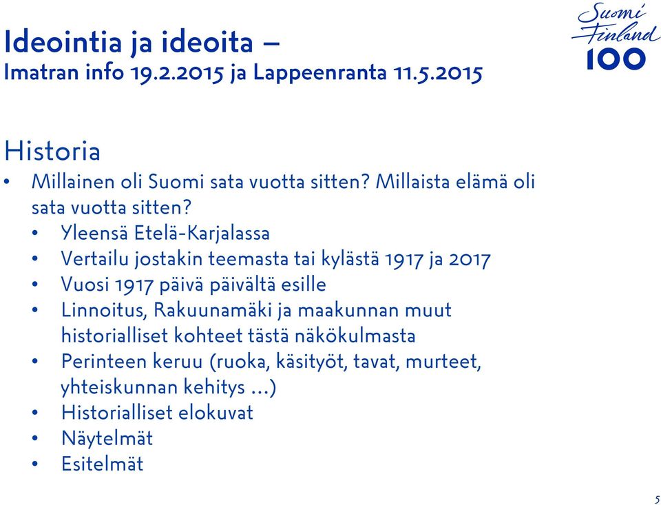 päivältä esille Linnoitus, Rakuunamäki ja maakunnan muut historialliset kohteet tästä näkökulmasta