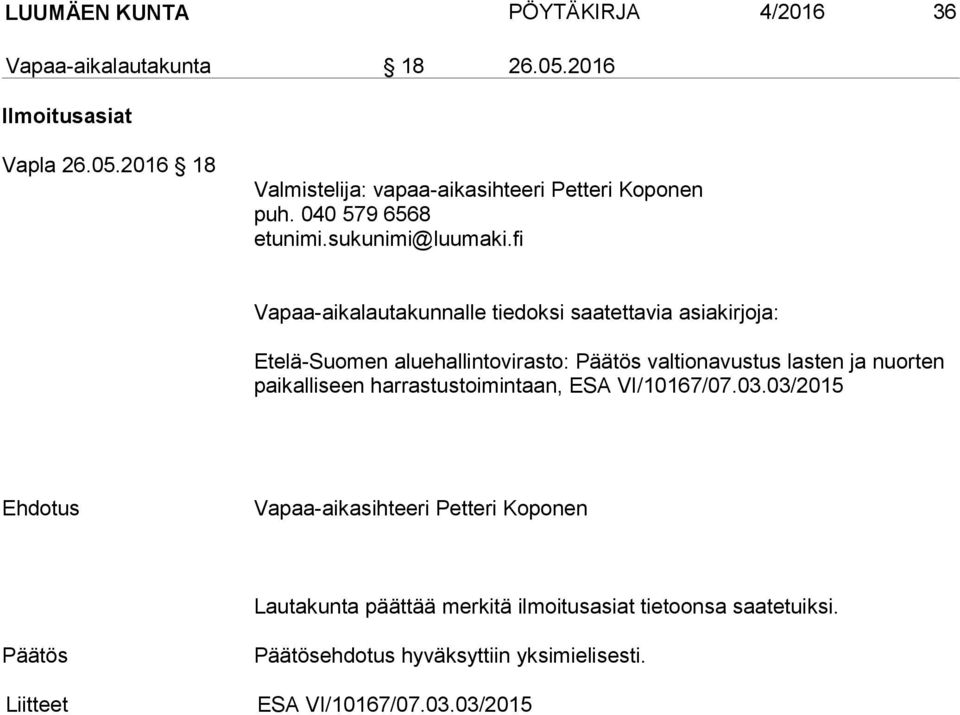 fi Vapaa-aikalautakunnalle tiedoksi saatettavia asiakirjoja: Etelä-Suomen aluehallintovirasto: Päätös valtionavustus lasten ja nuorten