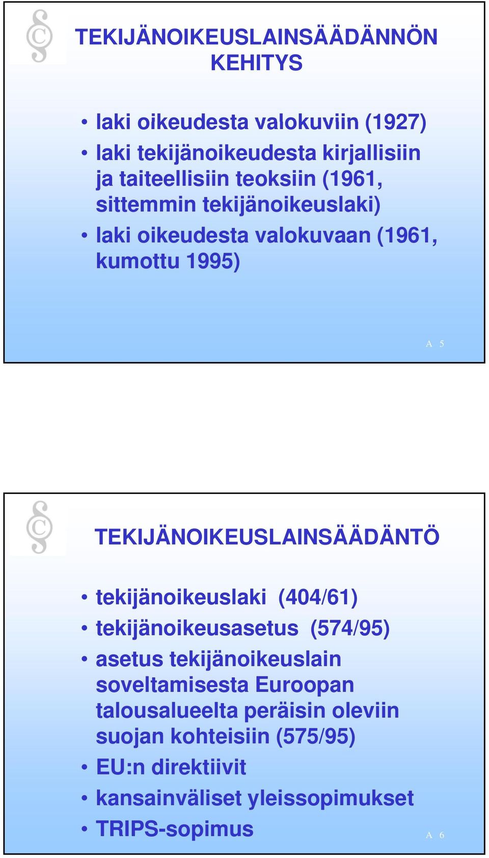 TEKIJÄNOIKEUSLAINSÄÄDÄNTÖ tekijänoikeuslaki (404/61) tekijänoikeusasetus (574/95) asetus tekijänoikeuslain