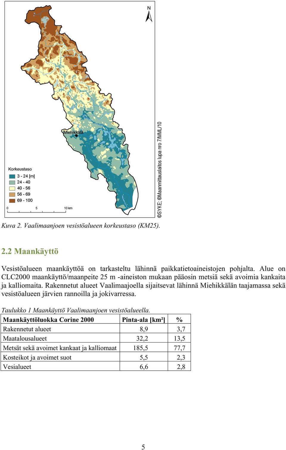 Rakennetut alueet Vaalimaajoella sijaitsevat lähinnä Miehikkälän taajamassa sekä vesistöalueen järvien rannoilla ja jokivarressa.