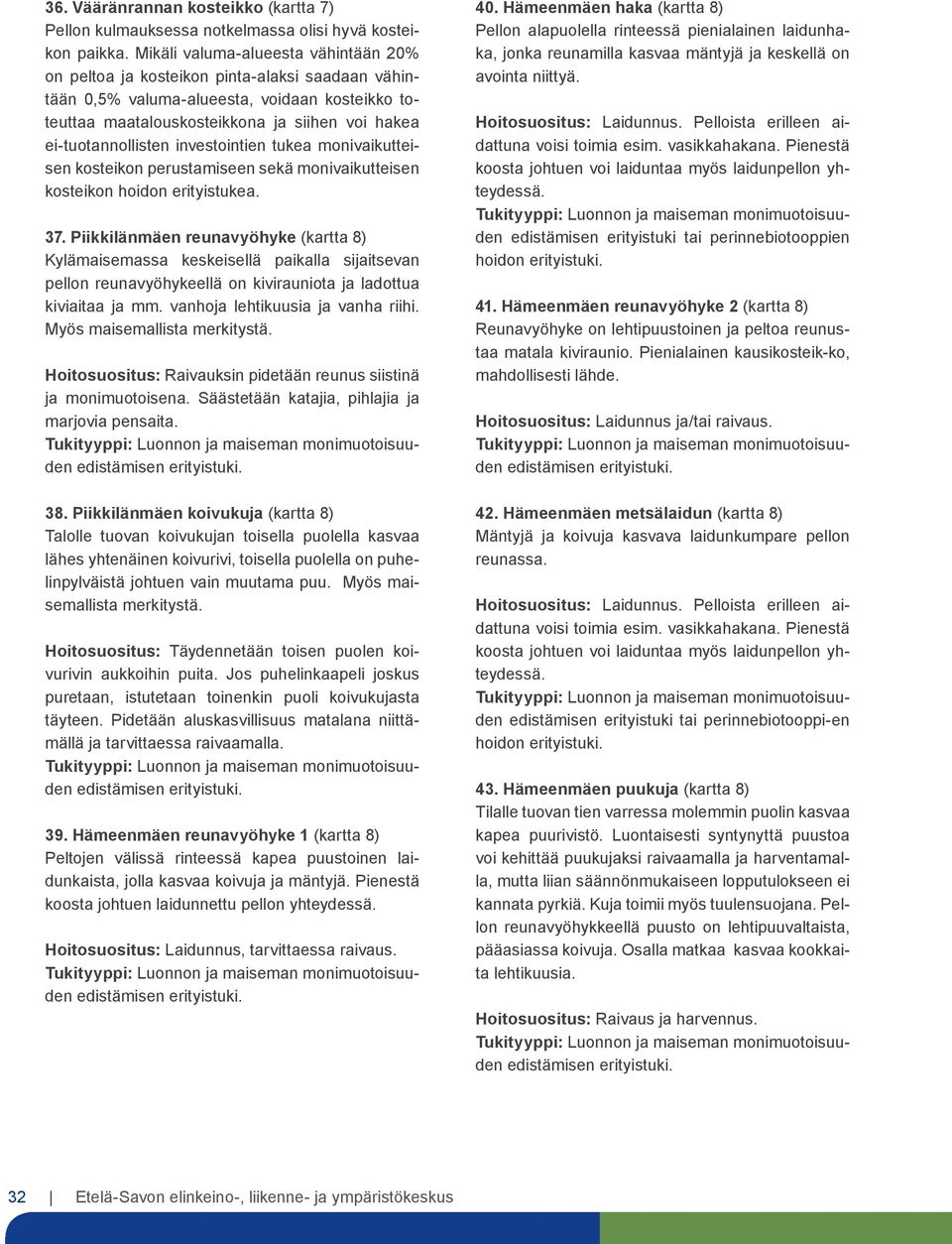 ei-tuotannollisten investointien tukea monivaikutteisen kosteikon perustamiseen sekä monivaikutteisen kosteikon hoidon erityistukea. 37.