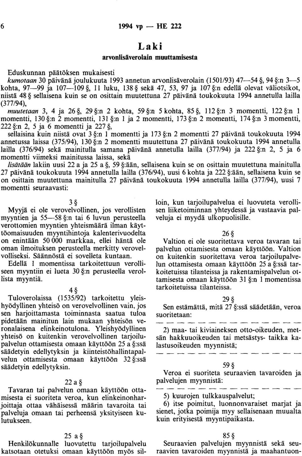 26, 29 :n 2 kohta, 59 :n 5 kohta, 85, 112 :n 3 momentti, 122 :n 1 momentti, 130 :n 2 momentti, 131 :n 1 ja 2 momentti, 173 :n 2 momentti, 174 :n 3 momentti, 222 :n 2, 5 ja 6 momentti ja 227,