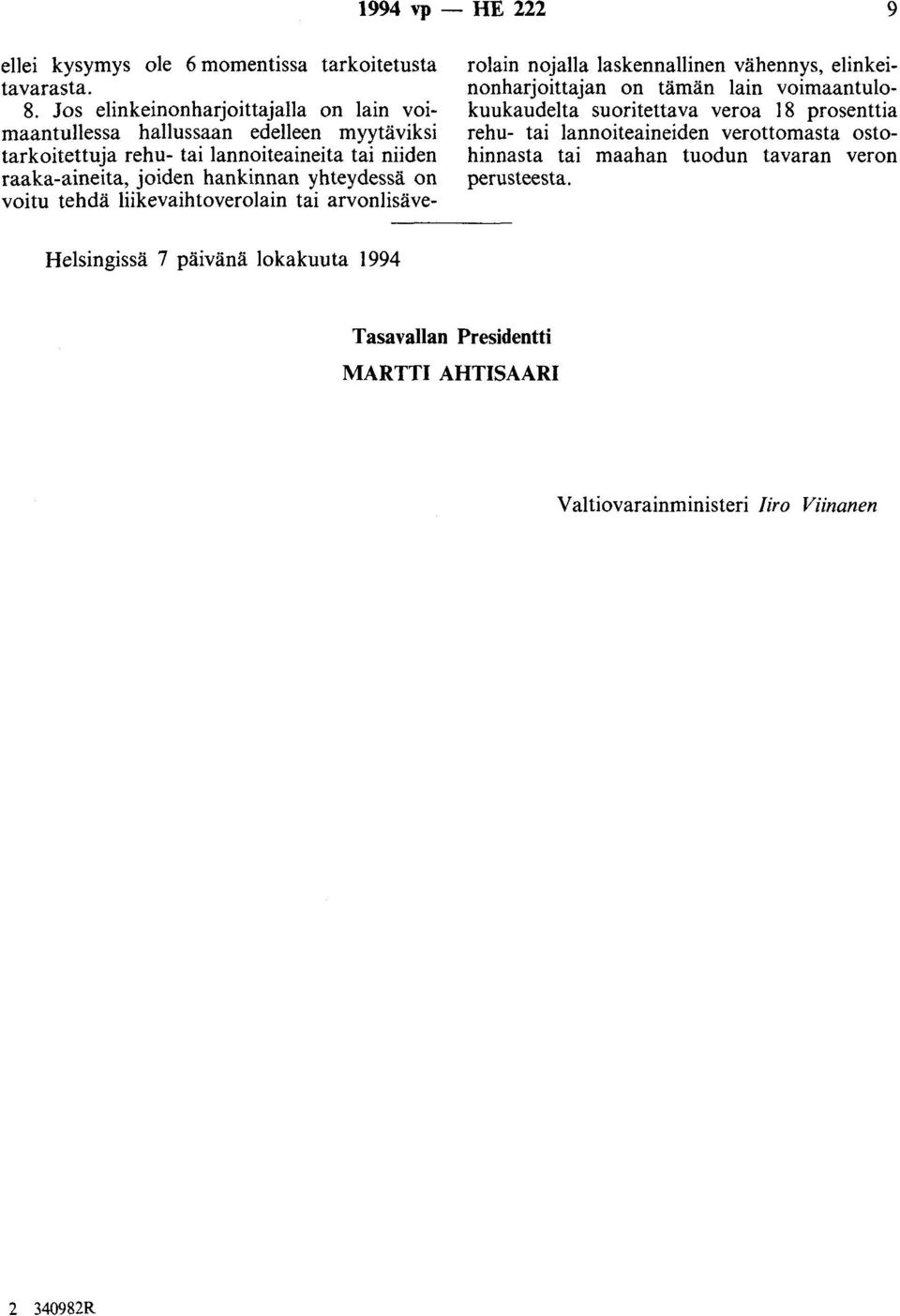 yhteydessä on voitu tehdä liikevaihtoverolain tai arvonlisäve- rolain nojalla laskennallinen vähennys, elinkeinonharjoittajan on tämän lain voimaantulokuukaudelta