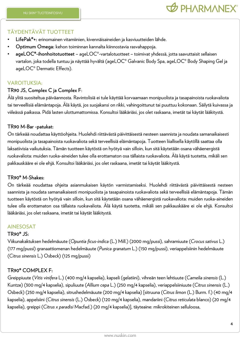 ageloc Dermatic Effects). VAROITUKSIA: TR90 JS, Complex C ja Complex F: Älä ylitä suositeltua päiväannosta.