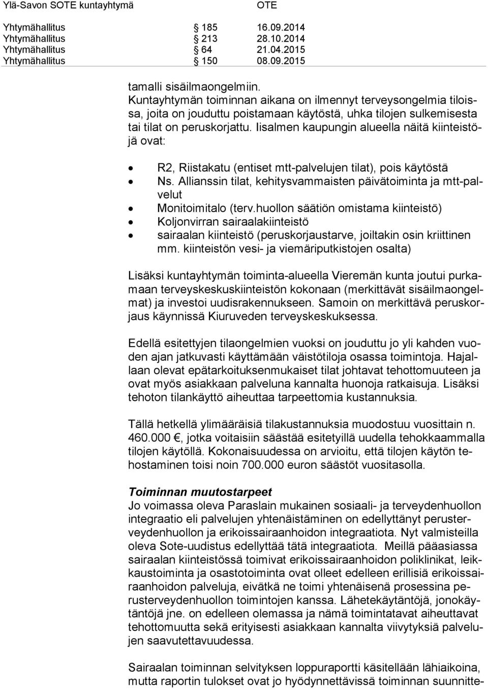 Iisalmen kaupungin alueella näitä kiin teis töjä ovat: R2, Riistakatu (entiset mtt-palvelujen tilat), pois käytöstä Ns.