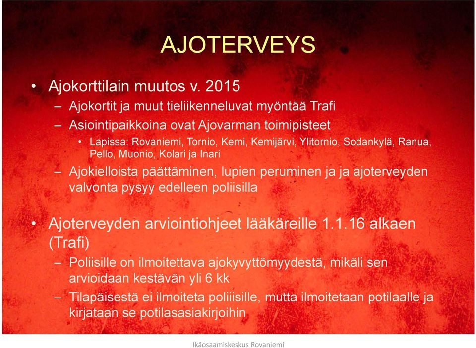 Ylitornio, Sodankylä, Ranua, Pello, Muonio, Kolari ja Inari Ajokielloista päättäminen, lupien peruminen ja ja ajoterveyden valvonta pysyy edelleen