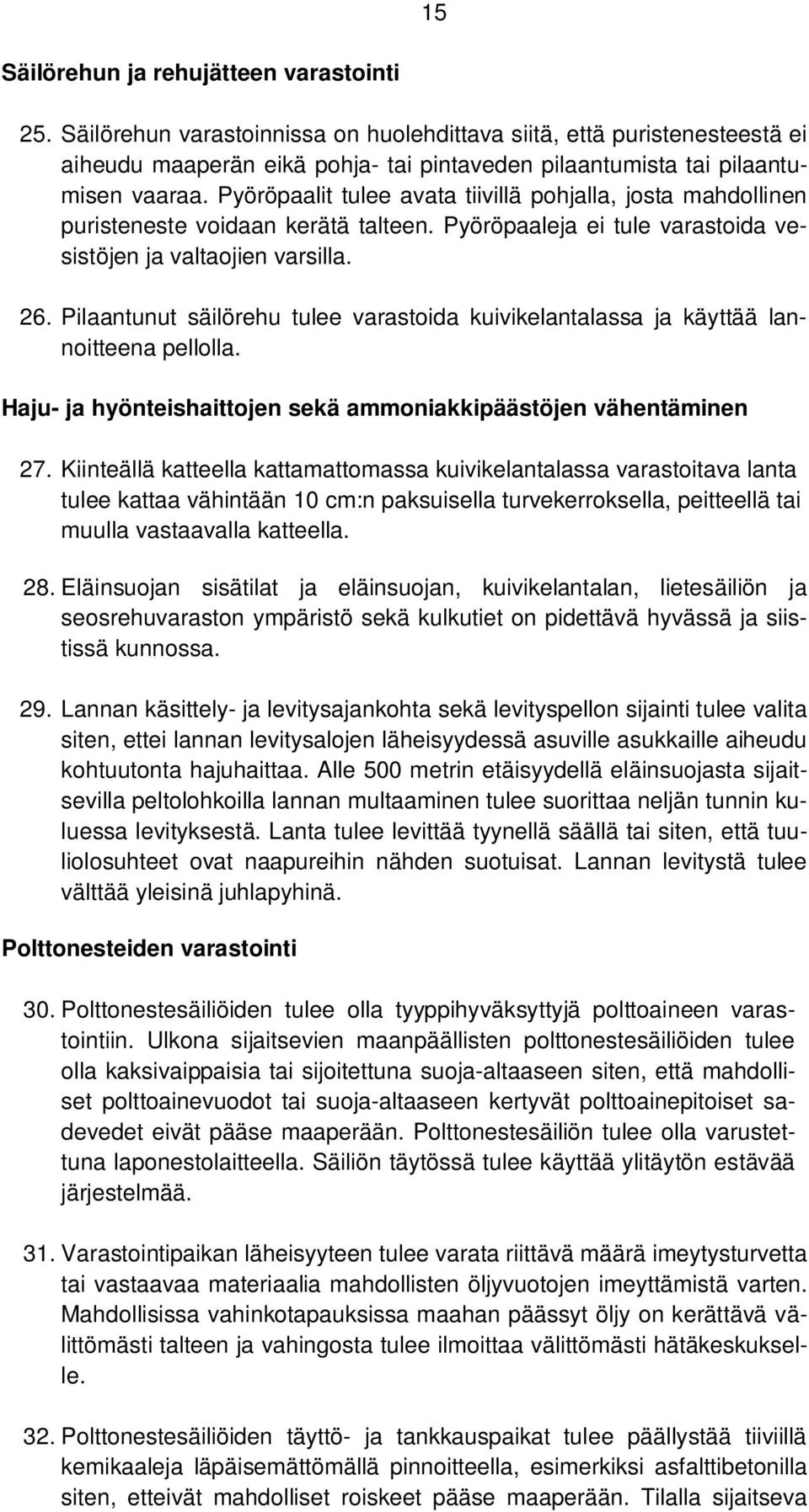 Pyöröpaalit tulee avata tiivillä pohjalla, josta mahdollinen puristeneste voidaan kerätä talteen. Pyöröpaaleja ei tule varastoida vesistöjen ja valtaojien varsilla. 26.