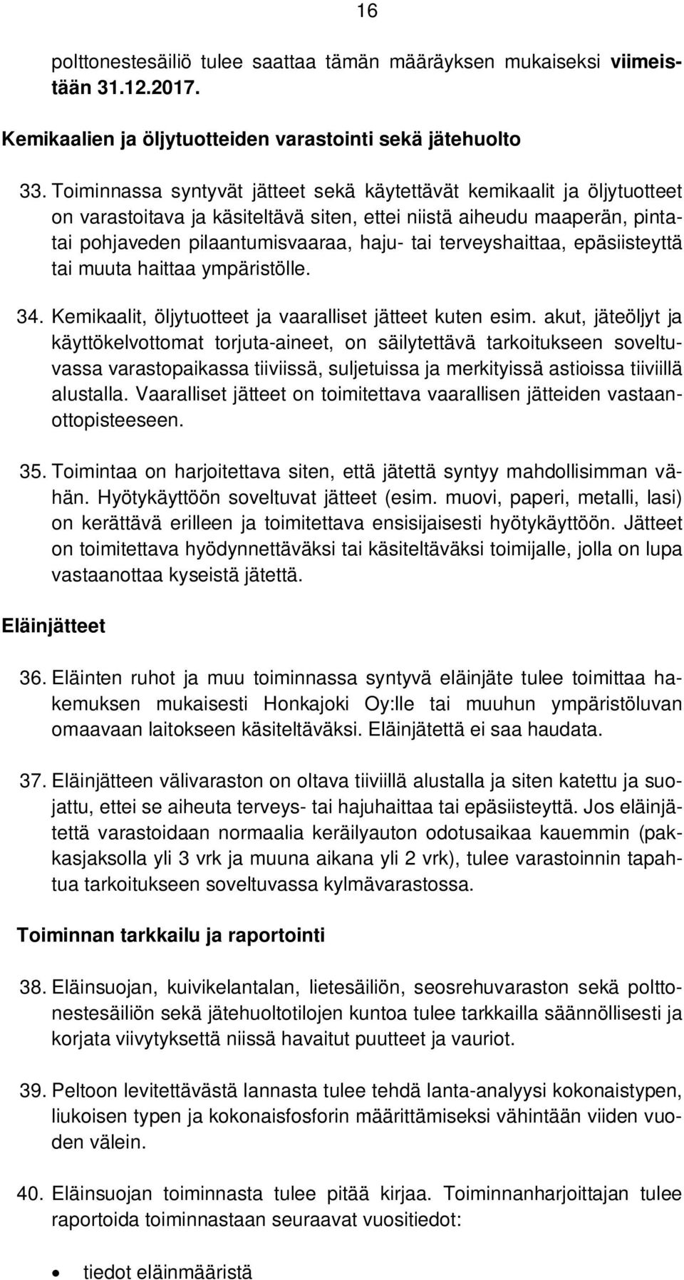 terveyshaittaa, epäsiisteyttä tai muuta haittaa ympäristölle. 34. Kemikaalit, öljytuotteet ja vaaralliset jätteet kuten esim.