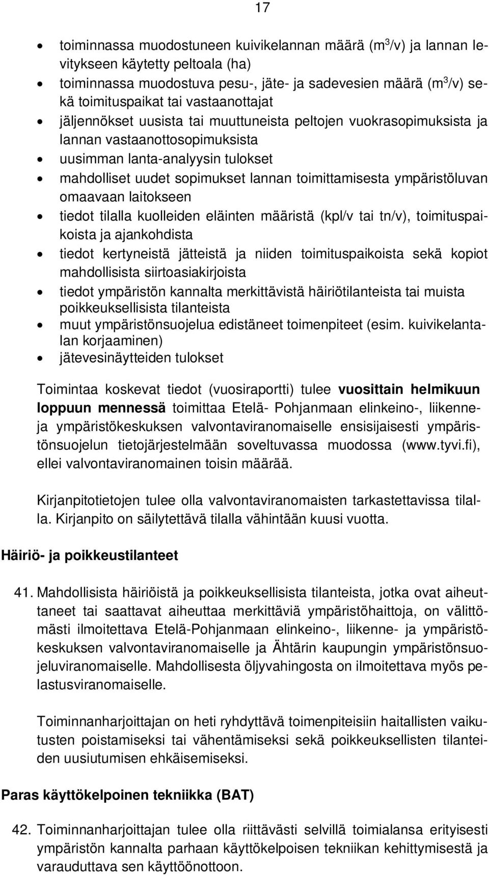 toimittamisesta ympäristöluvan omaavaan laitokseen tiedot tilalla kuolleiden eläinten määristä (kpl/v tai tn/v), toimituspaikoista ja ajankohdista tiedot kertyneistä jätteistä ja niiden
