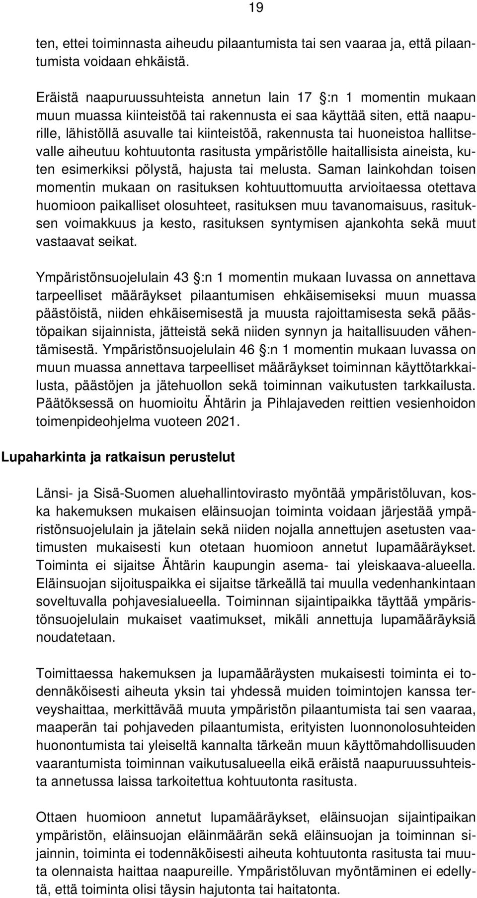 huoneistoa hallitsevalle aiheutuu kohtuutonta rasitusta ympäristölle haitallisista aineista, kuten esimerkiksi pölystä, hajusta tai melusta.