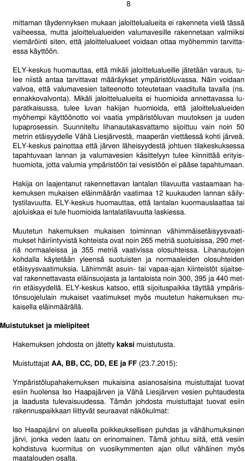 Näin voidaan valvoa, että valumavesien talteenotto toteutetaan vaaditulla tavalla (ns. ennakkovalvonta).