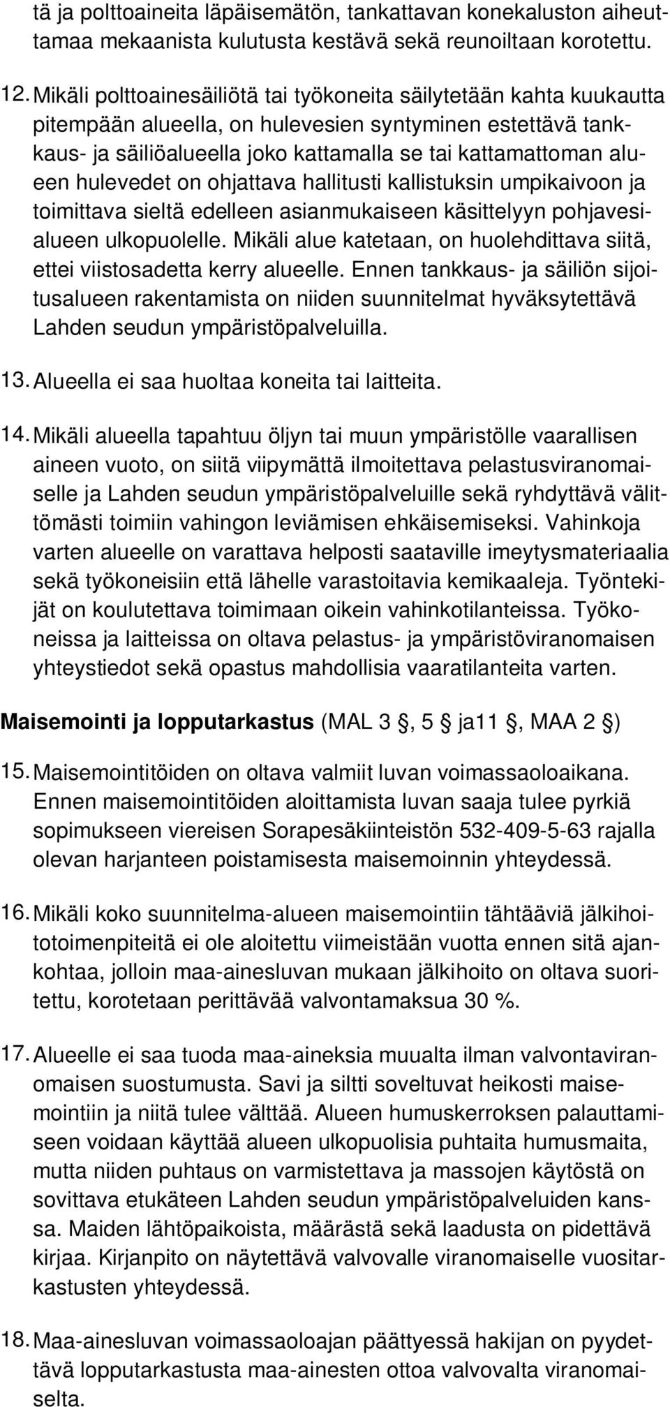 hulevedet on ohjattava hallitusti kallistuksin umpikaivoon ja toimittava sieltä edelleen asianmukaiseen käsittelyyn pohjavesialueen ulkopuolelle.