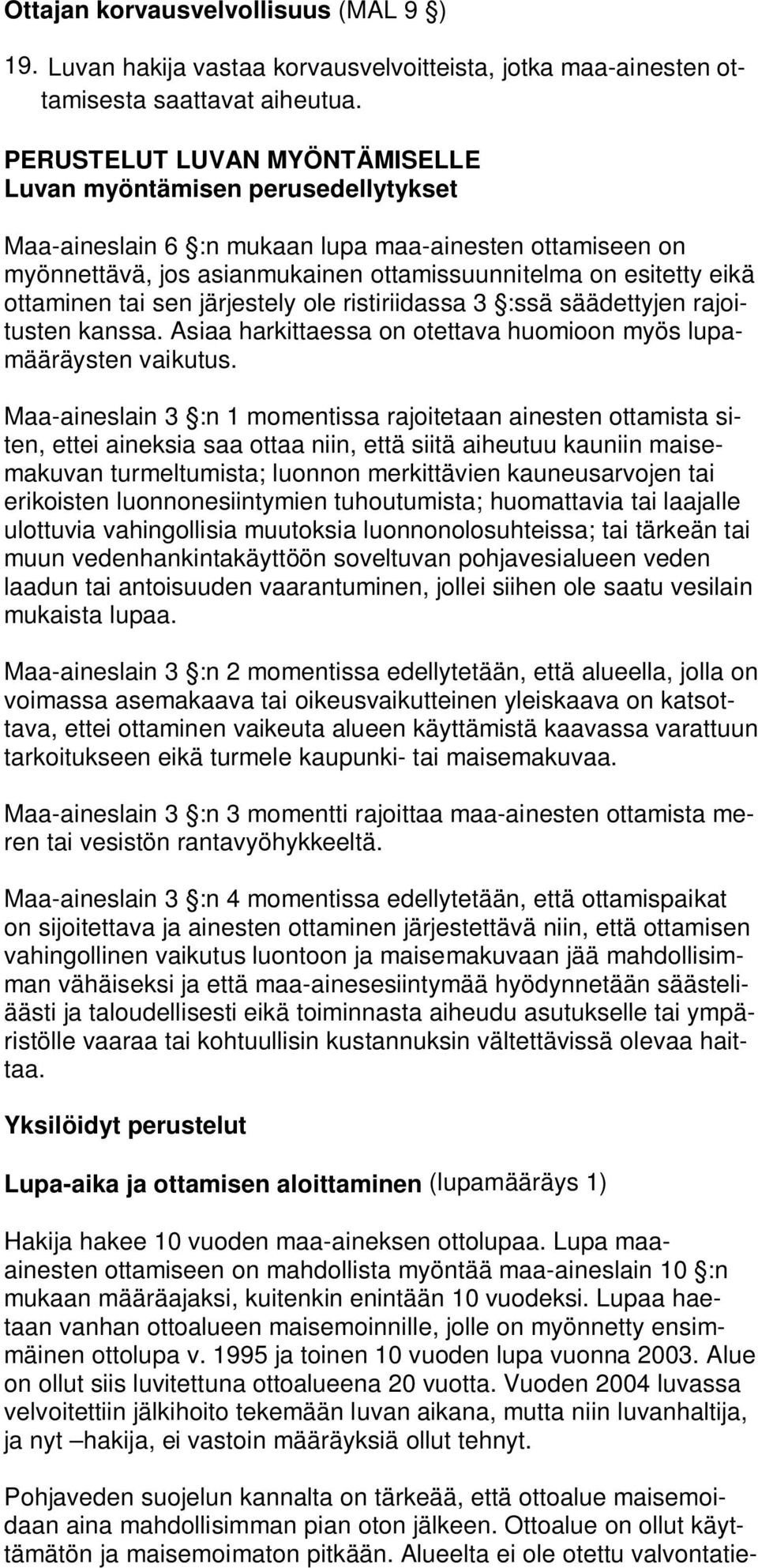 ottaminen tai sen järjestely ole ristiriidassa 3 :ssä säädettyjen rajoitusten kanssa. Asiaa harkittaessa on otettava huomioon myös lupamääräysten vaikutus.