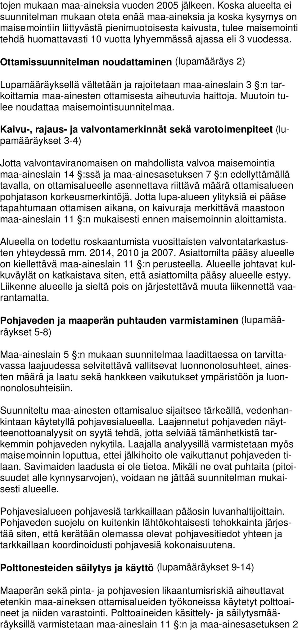 ajassa eli 3 vuodessa. Ottamissuunnitelman noudattaminen (lupamääräys 2) Lupamääräyksellä vältetään ja rajoitetaan maa-aineslain 3 :n tarkoittamia maa-ainesten ottamisesta aiheutuvia haittoja.