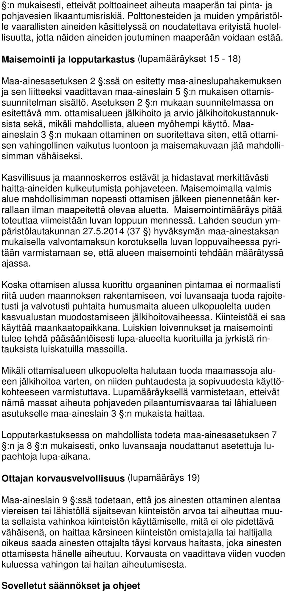 Maisemointi ja lopputarkastus (lupamääräykset 15-18) Maa-ainesasetuksen 2 :ssä on esitetty maa-aineslupahakemuksen ja sen liitteeksi vaadittavan maa-aineslain 5 :n mukaisen ottamissuunnitelman