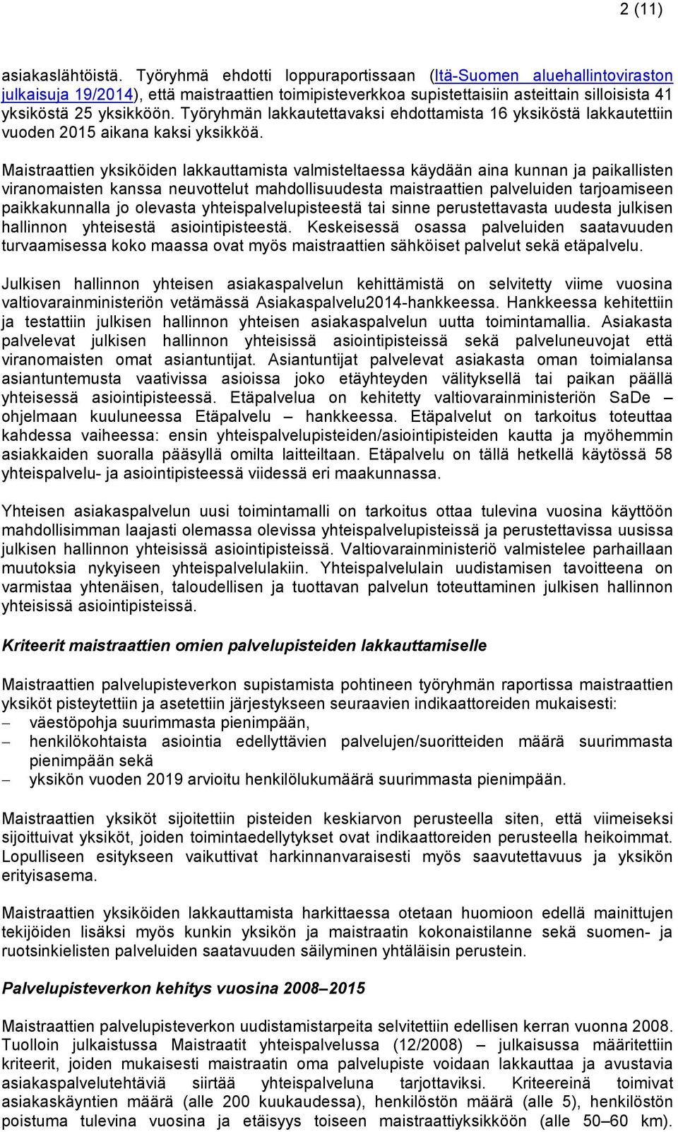 Työryhmän lakkautettavaksi ehdottamista 16 yksiköstä lakkautettiin vuoden 2015 aikana kaksi yksikköä.