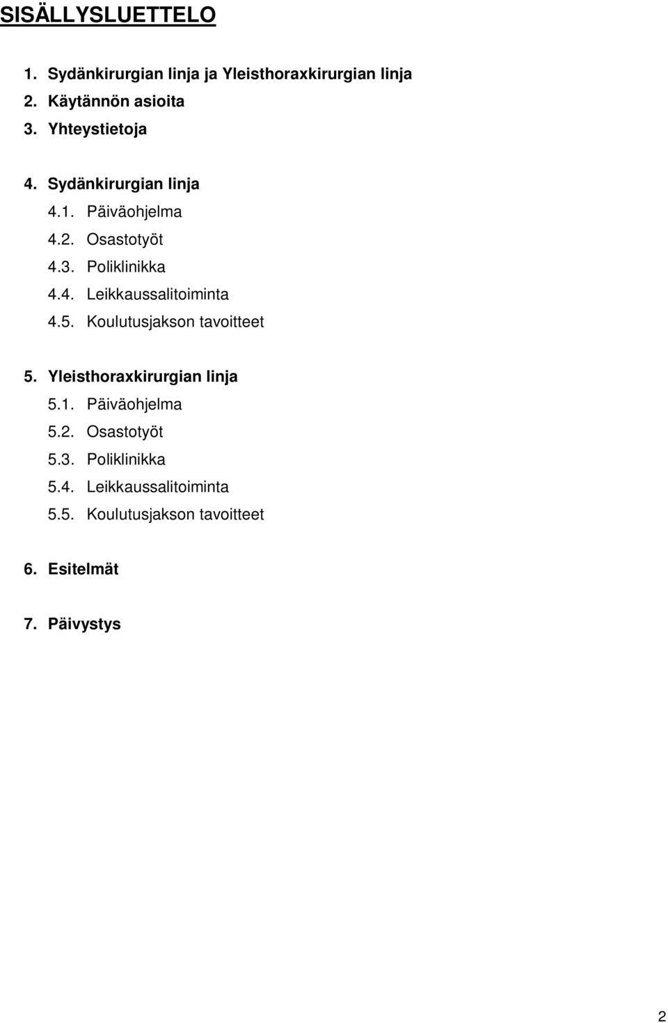 5. Koulutusjakson tavoitteet 5. Yleisthoraxkirurgian linja 5.1. Päiväohjelma 5.2. Osastotyöt 5.3.