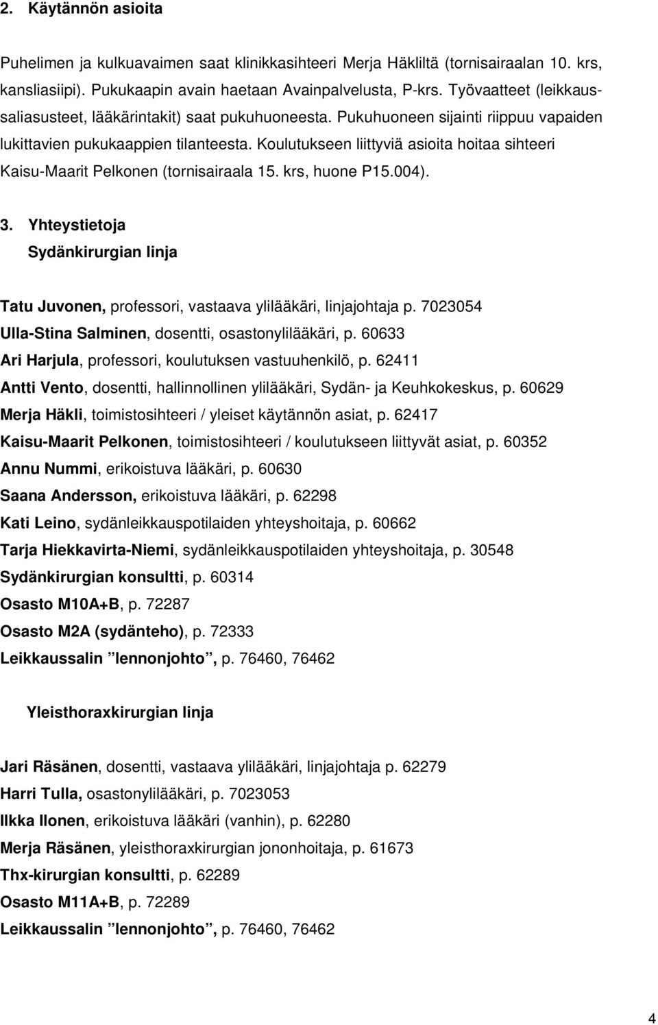 Koulutukseen liittyviä asioita hoitaa sihteeri Kaisu-Maarit Pelkonen (tornisairaala 15. krs, huone P15.004). 3.