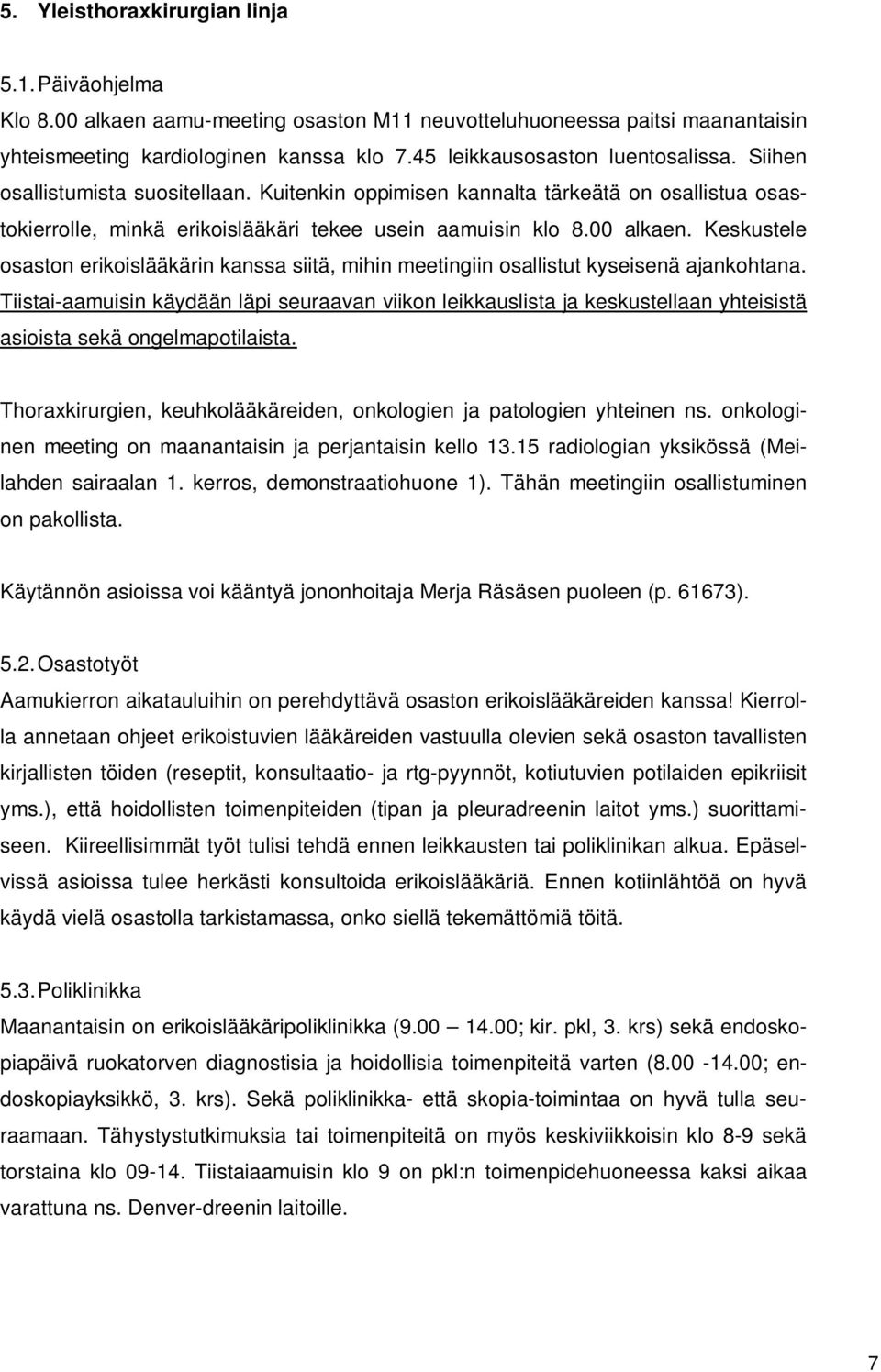 Keskustele osaston erikoislääkärin kanssa siitä, mihin meetingiin osallistut kyseisenä ajankohtana.