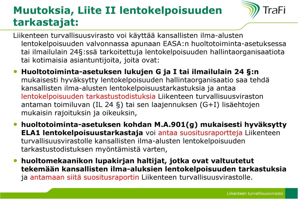 hallintaorganisaatio saa tehdä kansallisten ilma-alusten lentokelpoisuustarkastuksia ja antaa lentokelpoisuuden tarkastustodistuksia n antaman toimiluvan (IL 24 ) tai sen laajennuksen (G+I)